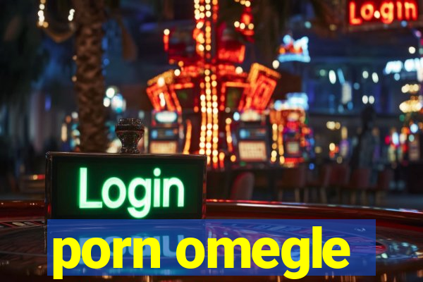 porn omegle